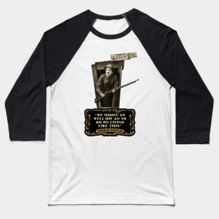 Charlie Chaplin Quotes: "We Might As Well Die As To Go On Living Like This" Baseball T-Shirt